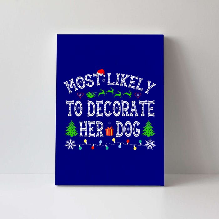 Funny Most Likely To Decorate Her Dog Family Christmas  Canvas