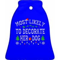 Funny Most Likely To Decorate Her Dog Family Christmas  Ceramic Bell Ornament