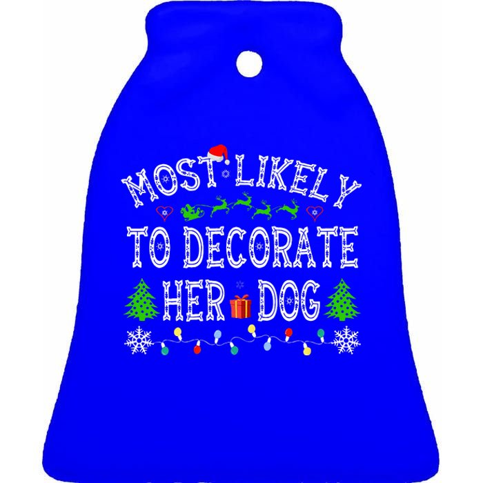 Funny Most Likely To Decorate Her Dog Family Christmas  Ceramic Bell Ornament