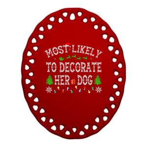 Funny Most Likely To Decorate Her Dog Family Christmas  Ceramic Oval Ornament