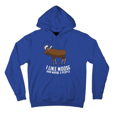 Funny Moose Love I Like Moose And Maybe 3 People Gift Hoodie