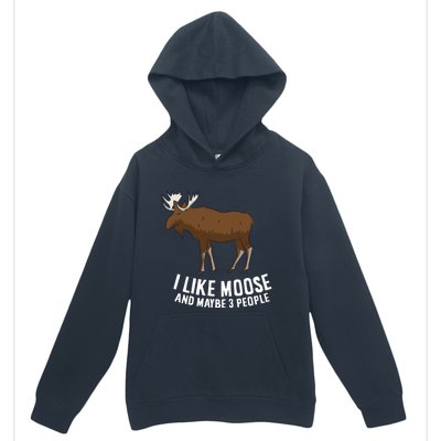 Funny Moose Love I Like Moose And Maybe 3 People Gift Urban Pullover Hoodie