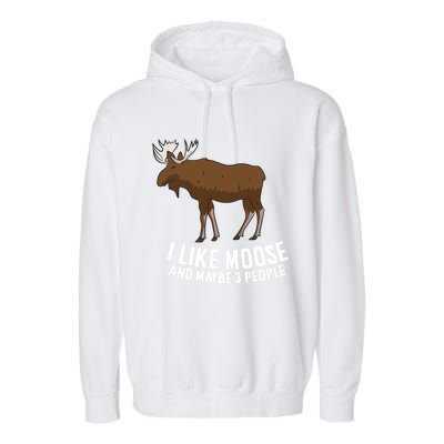 Funny Moose Love I Like Moose And Maybe 3 People Gift Garment-Dyed Fleece Hoodie