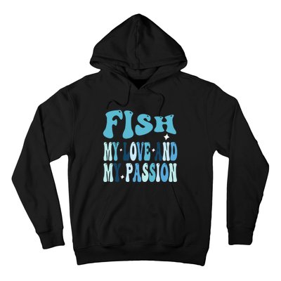 Fish My Love and My Passion Groovy Fishing Lovers Hoodie