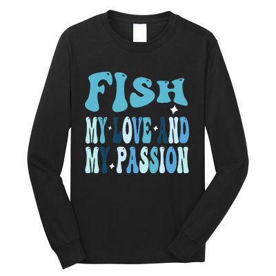 Fish My Love and My Passion Groovy Fishing Lovers Long Sleeve Shirt