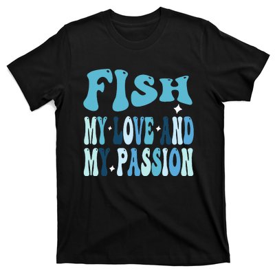 Fish My Love and My Passion Groovy Fishing Lovers T-Shirt