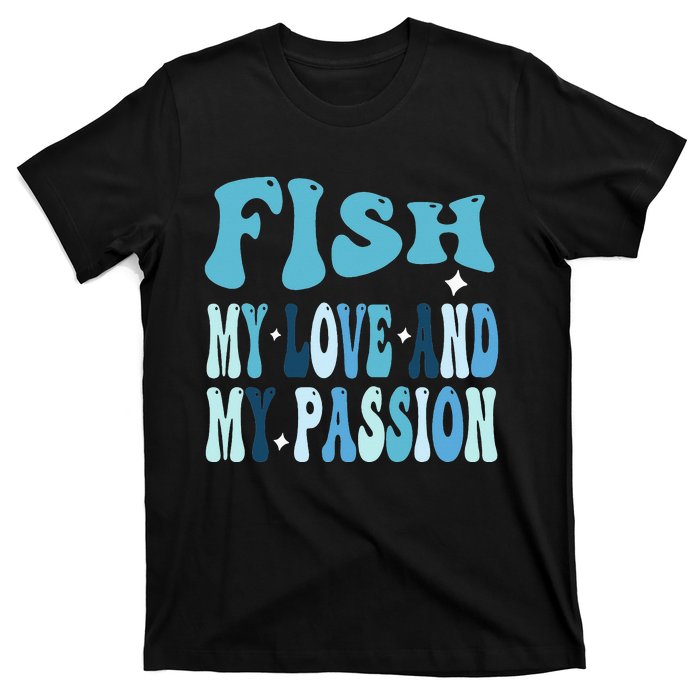 Fish My Love and My Passion Groovy Fishing Lovers T-Shirt