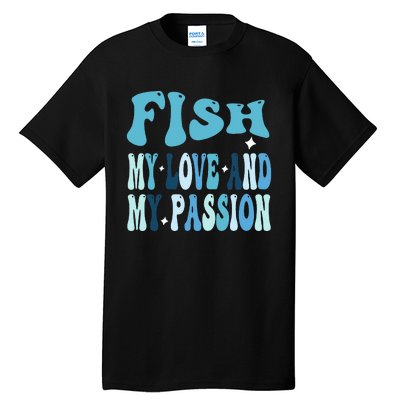 Fish My Love and My Passion Groovy Fishing Lovers Tall T-Shirt