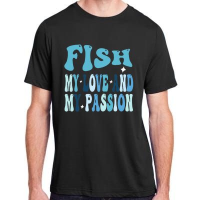 Fish My Love and My Passion Groovy Fishing Lovers Adult ChromaSoft Performance T-Shirt