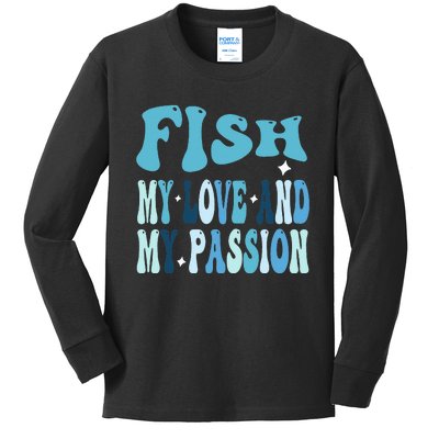 Fish My Love and My Passion Groovy Fishing Lovers Kids Long Sleeve Shirt