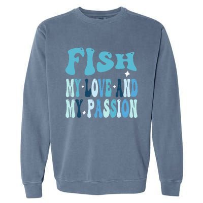 Fish My Love and My Passion Groovy Fishing Lovers Garment-Dyed Sweatshirt