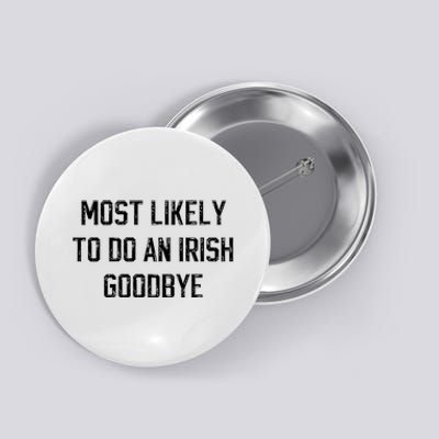 Funny Most Likely To Do An Irish Goodbye Button