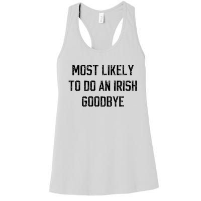 Funny Most Likely To Do An Irish Goodbye Women's Racerback Tank