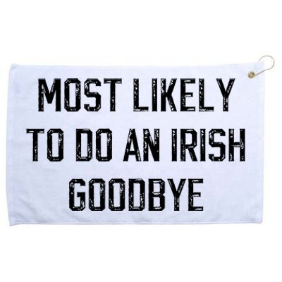 Funny Most Likely To Do An Irish Goodbye Grommeted Golf Towel