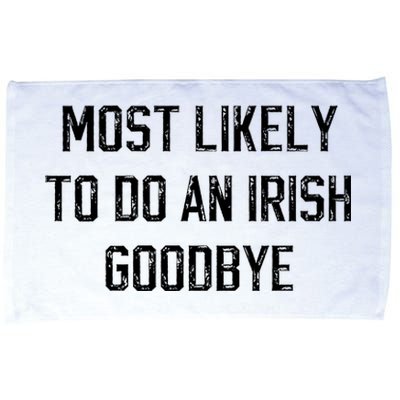 Funny Most Likely To Do An Irish Goodbye Microfiber Hand Towel