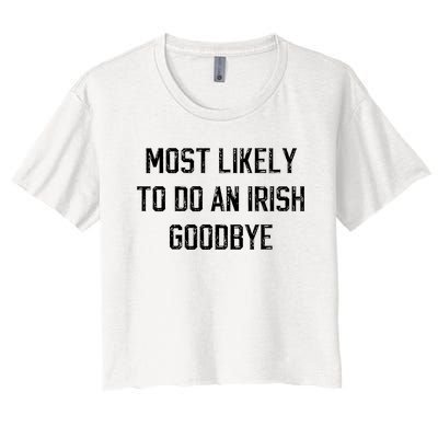 Funny Most Likely To Do An Irish Goodbye Women's Crop Top Tee