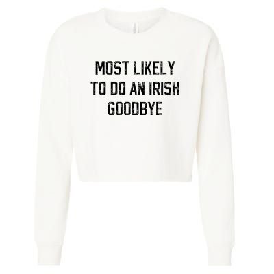 Funny Most Likely To Do An Irish Goodbye Cropped Pullover Crew