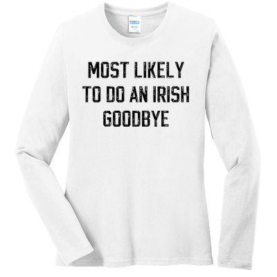 Funny Most Likely To Do An Irish Goodbye Ladies Long Sleeve Shirt