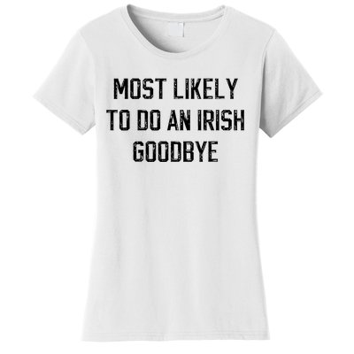 Funny Most Likely To Do An Irish Goodbye Women's T-Shirt