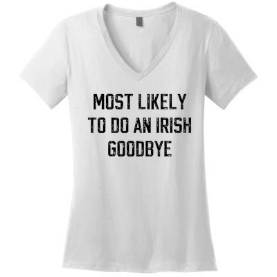 Funny Most Likely To Do An Irish Goodbye Women's V-Neck T-Shirt