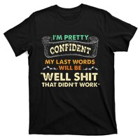 Funny My Last Words Will Be Well Shit That Didnt Work T-Shirt