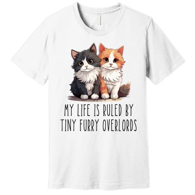 Funny My Life Is Ruled By Tiny Furry Overlords Premium T-Shirt