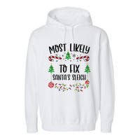 Funny Most Likely To Fix SantaS Sleigh Funny Christmas Family Matching Cute C Garment-Dyed Fleece Hoodie