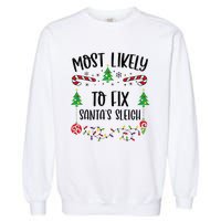 Funny Most Likely To Fix SantaS Sleigh Funny Christmas Family Matching Cute C Garment-Dyed Sweatshirt