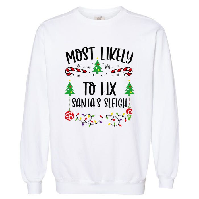 Funny Most Likely To Fix SantaS Sleigh Funny Christmas Family Matching Cute C Garment-Dyed Sweatshirt