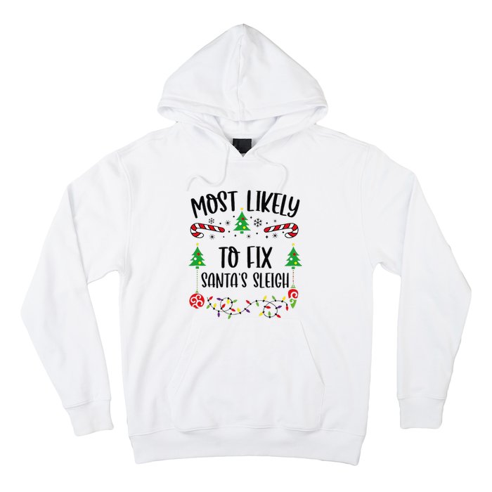 Funny Most Likely To Fix SantaS Sleigh Funny Christmas Family Matching Cute C Hoodie