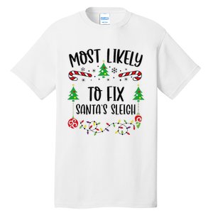 Funny Most Likely To Fix SantaS Sleigh Funny Christmas Family Matching Cute C Tall T-Shirt