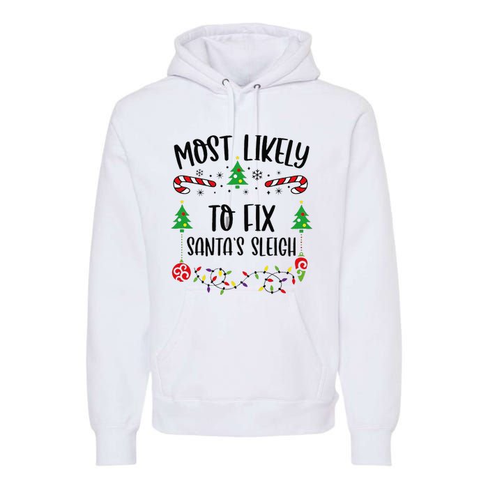 Funny Most Likely To Fix SantaS Sleigh Funny Christmas Family Matching Cute C Premium Hoodie