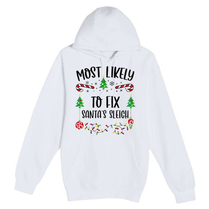 Funny Most Likely To Fix SantaS Sleigh Funny Christmas Family Matching Cute C Premium Pullover Hoodie