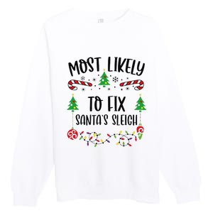 Funny Most Likely To Fix SantaS Sleigh Funny Christmas Family Matching Cute C Premium Crewneck Sweatshirt