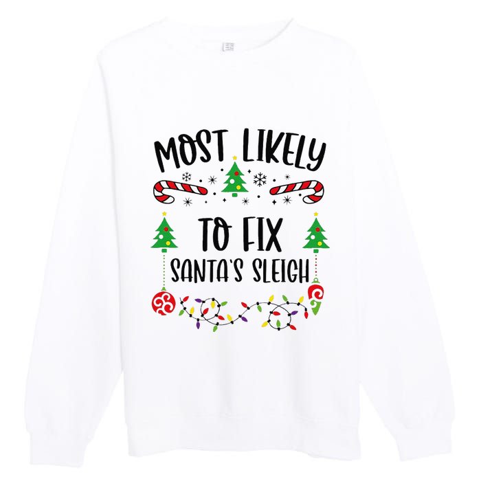 Funny Most Likely To Fix SantaS Sleigh Funny Christmas Family Matching Cute C Premium Crewneck Sweatshirt