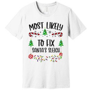 Funny Most Likely To Fix SantaS Sleigh Funny Christmas Family Matching Cute C Premium T-Shirt