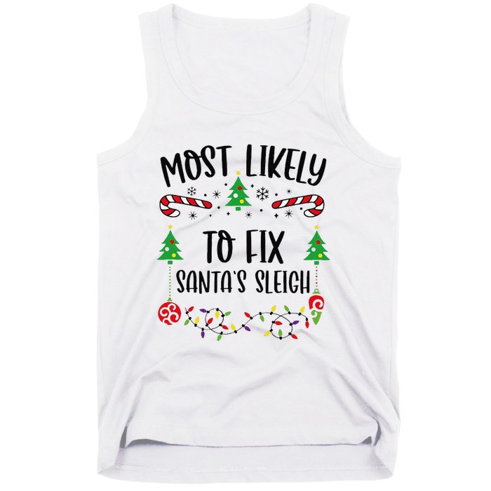 Funny Most Likely To Fix SantaS Sleigh Funny Christmas Family Matching Cute C Tank Top