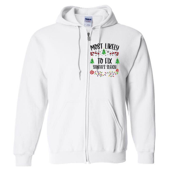 Funny Most Likely To Fix SantaS Sleigh Funny Christmas Family Matching Cute C Full Zip Hoodie