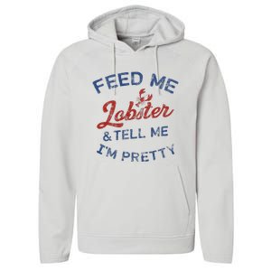 Feed Me Lobster And Tell Me Im Pretty Maine Vibes Performance Fleece Hoodie