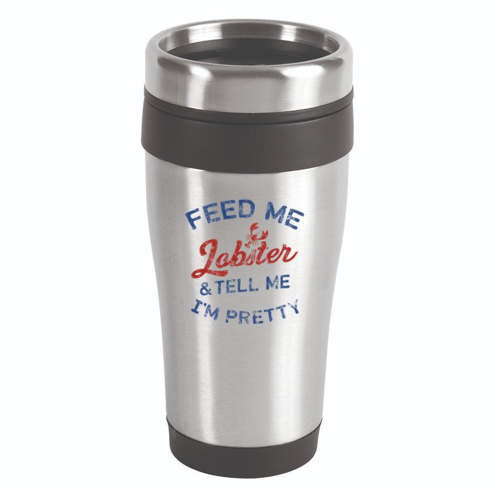 Feed Me Lobster And Tell Me Im Pretty Maine Vibes 16oz Travel Tumbler
