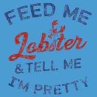 Feed Me Lobster And Tell Me Im Pretty Maine Vibes Tie Dye Hoodie