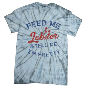 Feed Me Lobster And Tell Me Im Pretty Maine Vibes Tie-Dye T-Shirt