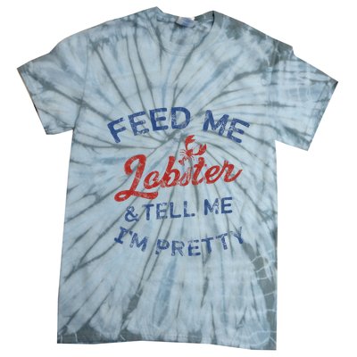 Feed Me Lobster And Tell Me Im Pretty Maine Vibes Tie-Dye T-Shirt