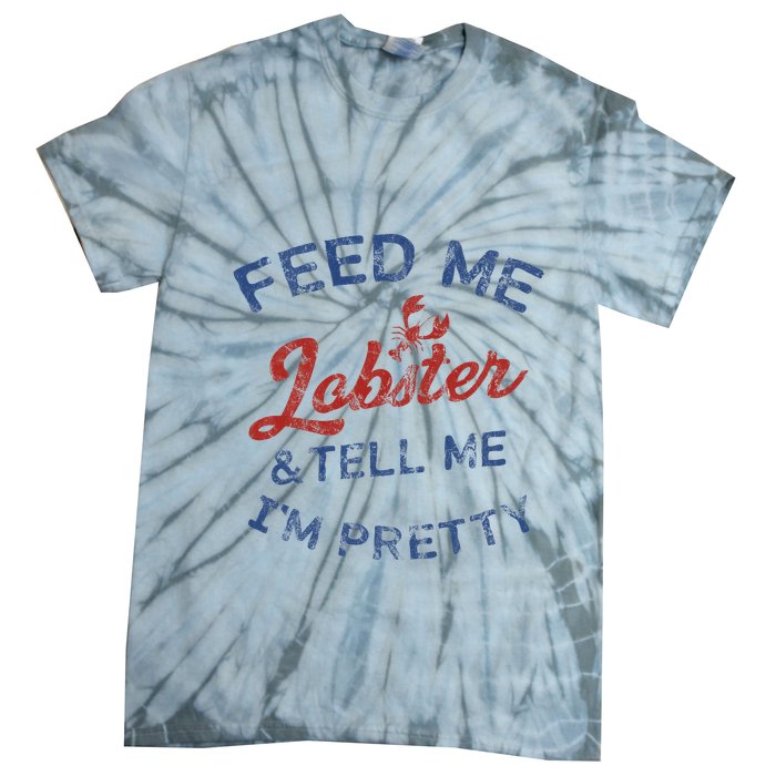 Feed Me Lobster And Tell Me Im Pretty Maine Vibes Tie-Dye T-Shirt