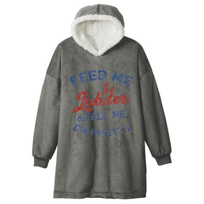Feed Me Lobster And Tell Me Im Pretty Maine Vibes Hooded Wearable Blanket