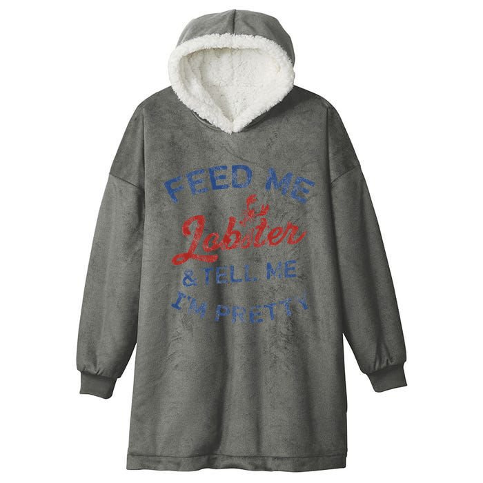 Feed Me Lobster And Tell Me Im Pretty Maine Vibes Hooded Wearable Blanket