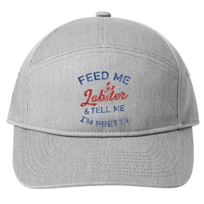 Feed Me Lobster And Tell Me Im Pretty Maine Vibes 7-Panel Snapback Hat