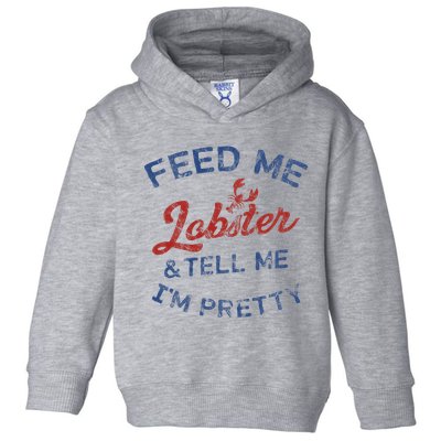 Feed Me Lobster And Tell Me Im Pretty Maine Vibes Toddler Hoodie