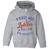 Feed Me Lobster And Tell Me Im Pretty Maine Vibes Toddler Hoodie
