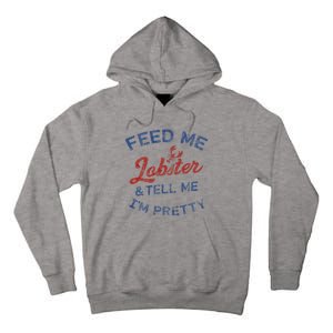 Feed Me Lobster And Tell Me Im Pretty Maine Vibes Tall Hoodie